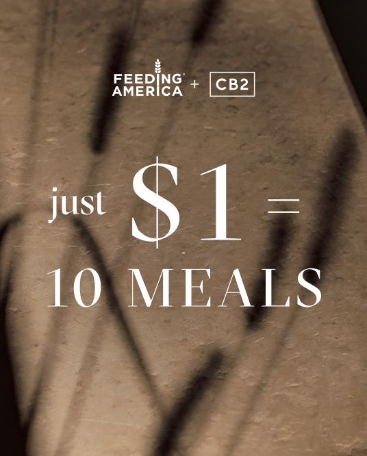 Feeding America and CB2. Just $1 equals 10 meals.