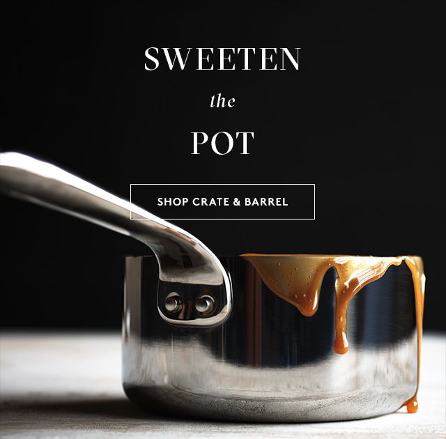 Sweeten the pot. Shop Crate & Barrel >